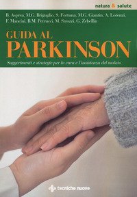 Guida al Parkinson. Suggerimenti e strategie per la cura e l'assistenza del malato