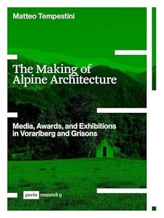 The Making of Alpine Architecture: Media, Awards, and Exhibitions in Vorarlberg and Grisons