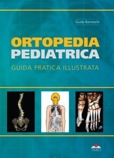 Ortopedia pediatrica. guida pratica illustrata