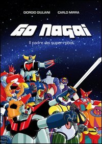 Go Nagai. Il padre dei super-robot