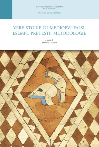 Vere storie di medioevi falsi. Esempi, pretesti, metodologie
