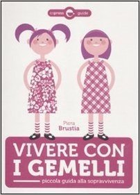Vivere con i gemelli. Piccola guida alla sopravvivenza