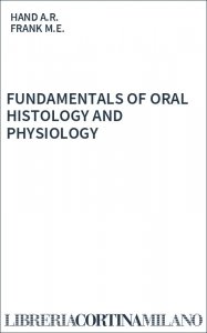 FUNDAMENTALS OF ORAL HISTOLOGY AND PHYSIOLOGY