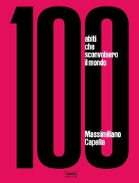 100 abiti che sconvolsero il mondo