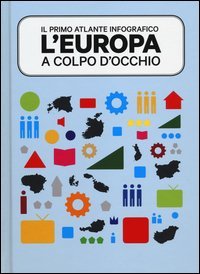 L'Europa a colpo d'occhio. Il primo atlante infografico