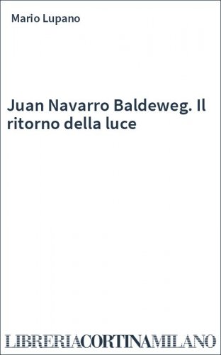 Juan Navarro Baldeweg. Il ritorno della luce