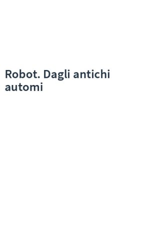 Robot. Dagli antichi automi