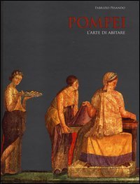 Pompei. L'arte di abitare