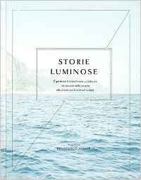 Storie luminose. Esperienze di straordinaria quotidianità nei racconti delle persone che vivono con la sclerosi multipla