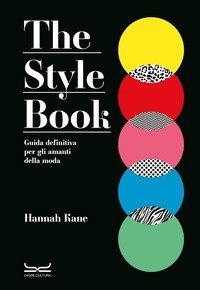 The style book. Guida definitiva per gli amanti della moda
