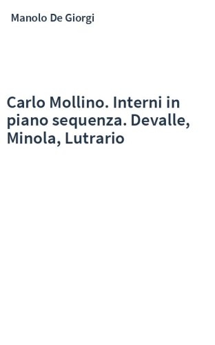 Carlo Mollino. Interni in piano sequenza. Devalle, Minola, Lutrario
