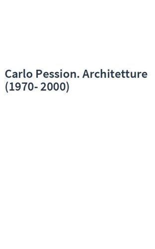 Carlo Pession. Architetture (1970-2000)