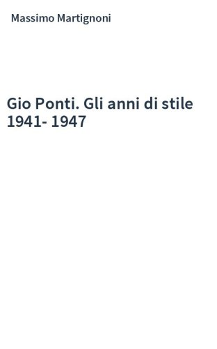 Gio Ponti. Gli anni di stile 1941-1947