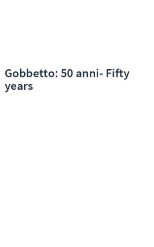 Gobbetto: 50 anni-Fifty years
