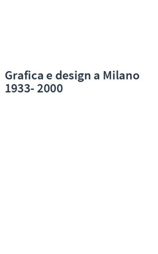 Grafica e design a Milano 1933-2000