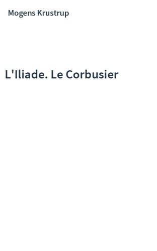 L'Iliade. Le Corbusier