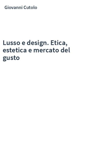 Lusso e design. Etica, estetica e mercato del gusto