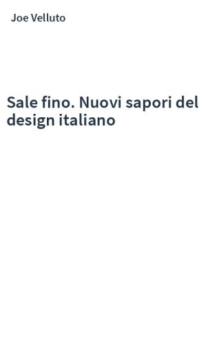 Sale fino. Nuovi sapori del design italiano
