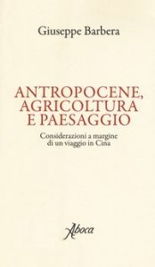 Antropocene, agricoltura e paesaggio. Considerazioni a margine di un viaggio in Cina
