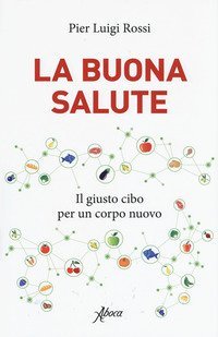 La buona salute. Il giusto cibo per un corpo nuovo