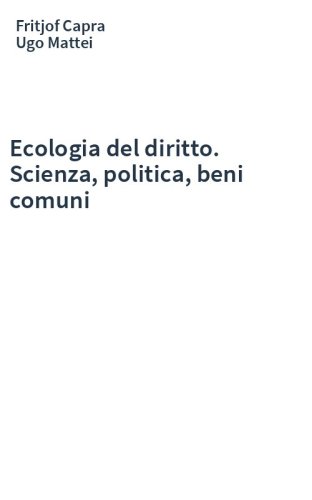 Ecologia del diritto. Scienza, politica, beni comuni
