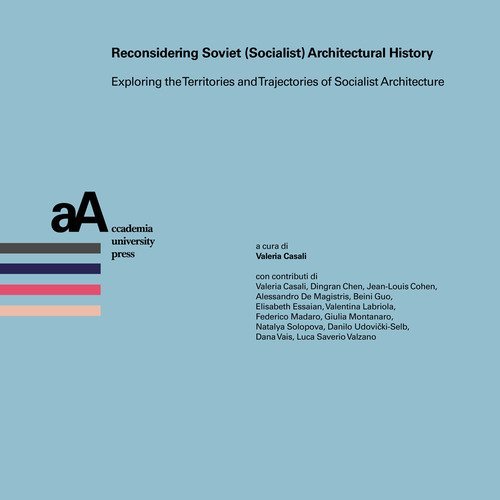 Reconsidering soviet (socialist) architectural history. Exploring the territories and trajectories of socialist architecture