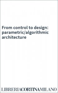 From control to design: parametric/algorithmic architecture