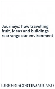 Journeys: how travelling fruit, ideas and buildings rearrange our environment