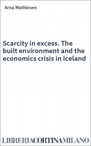 Scarcity in excess. The built environment and the economics crisis in Iceland