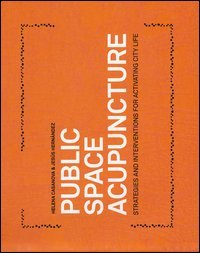 Public space acupuncture. Strategies and interventions for activating city life