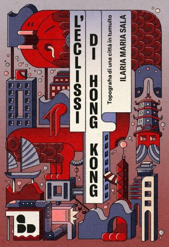 L'eclissi di Hong Kong. Topografia di una città in tumulto