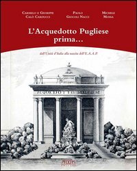 L'acquedotto pugliese prima... dall'unità d'Italia alla nascita dell'E.A.A.P.