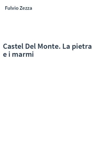 Castel Del Monte. La pietra e i marmi