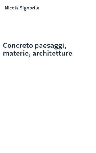 Concreto paesaggi, materie, architetture