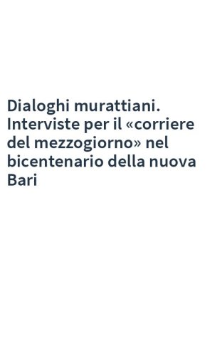 Dialoghi murattiani. Interviste per il «corriere del mezzogiorno» nel bicentenario della nuova Bari
