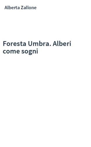 Foresta Umbra. Alberi come sogni