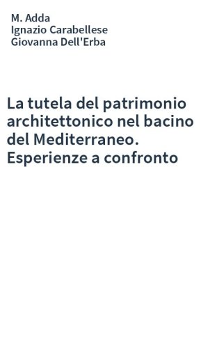 La tutela del patrimonio architettonico nel bacino del Mediterraneo. Esperienze a confronto