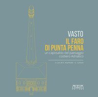 Vasto. Il faro di Punta Penna. Un caposaldo del paesaggio costiero adriatico