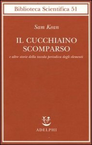 Il cucchiaino scomparso e altre storie della tavola periodica degli elementi