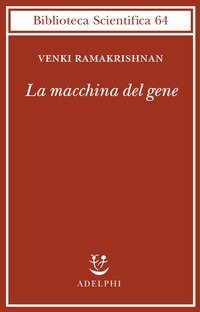 La macchina del gene. La gara per decifrare i segreti del ribosoma