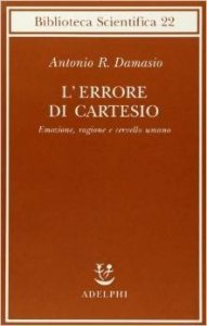 L'errore di Cartesio. Emozione, ragione e cervello umano