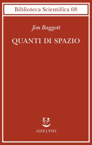 Quanti di spazio. La gravità quantistica a loop e la ricerca della struttura dello spazio, del tempo e dell'universo