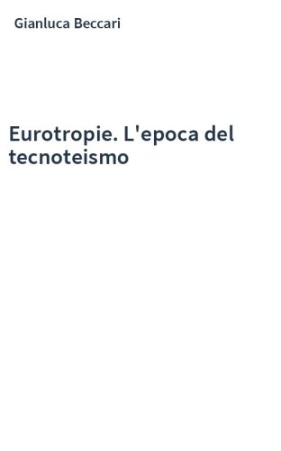 Eurotropie. L'epoca del tecnoteismo