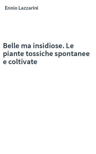 Belle ma insidiose. Le piante tossiche spontanee e coltivate