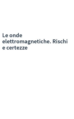Le onde elettromagnetiche. Rischi e certezze