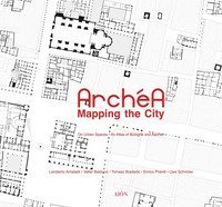 Archéa. Mapping the city on urban spaces. An atlas of Bologna and Aachen