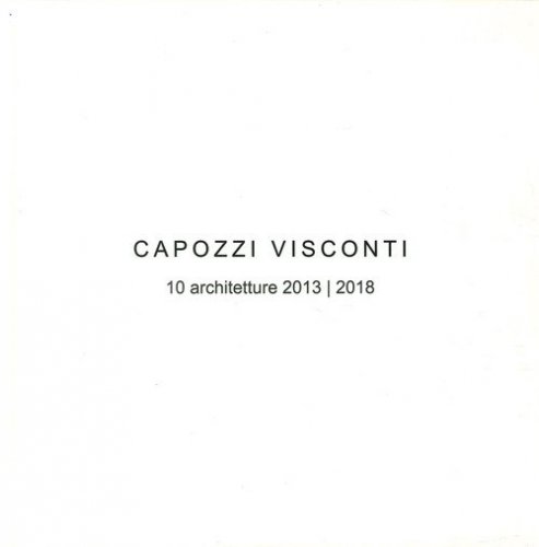 Capozzi Visconti. 10 Architetture 2013-2018