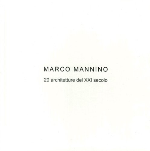 Marco Mannino. 20 architetture del XXI Secolo-20 architectures of the XXI century