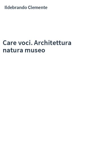 Care voci. Architettura natura museo
