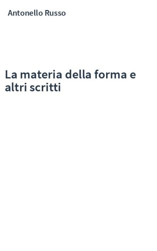La materia della forma e altri scritti